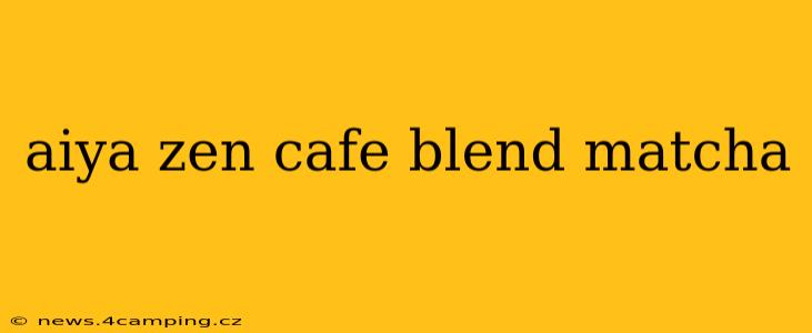 aiya zen cafe blend matcha