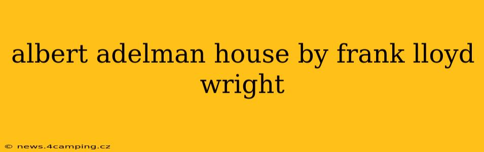 albert adelman house by frank lloyd wright