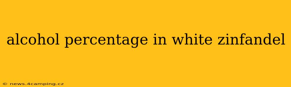 alcohol percentage in white zinfandel