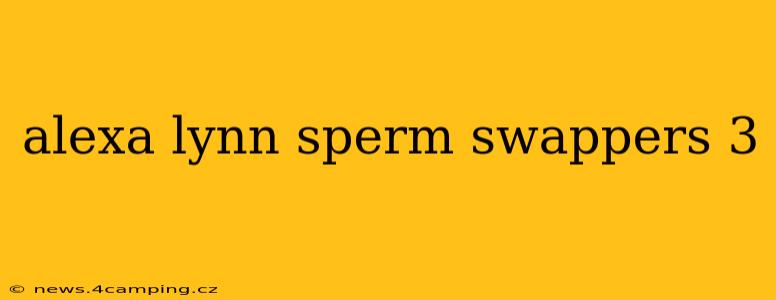 alexa lynn sperm swappers 3