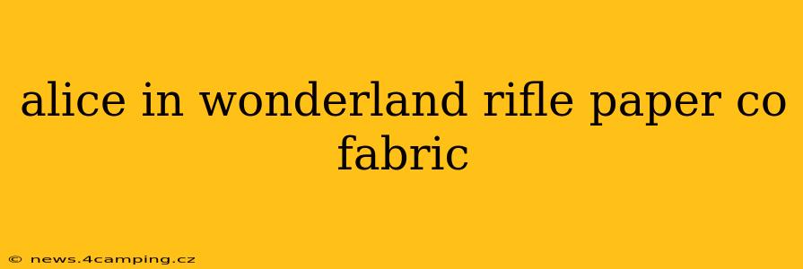 alice in wonderland rifle paper co fabric
