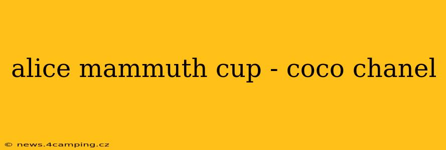 alice mammuth cup - coco chanel