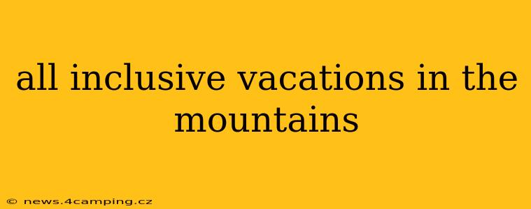 all inclusive vacations in the mountains