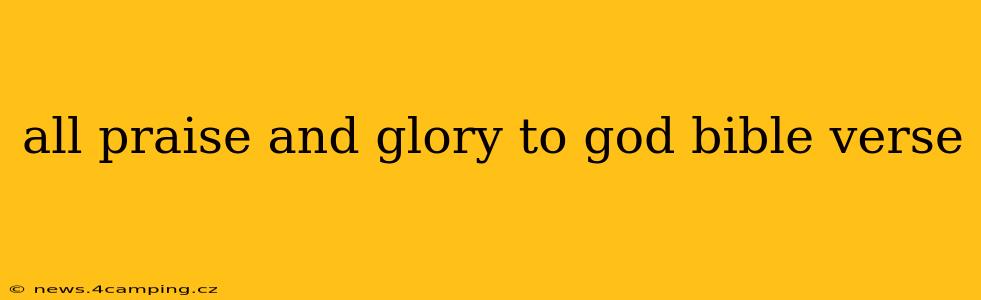 all praise and glory to god bible verse