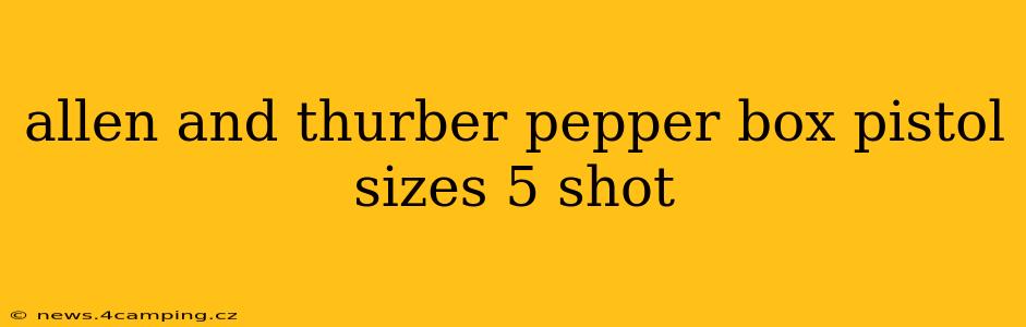 allen and thurber pepper box pistol sizes 5 shot