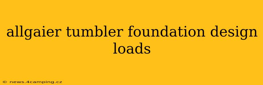 allgaier tumbler foundation design loads