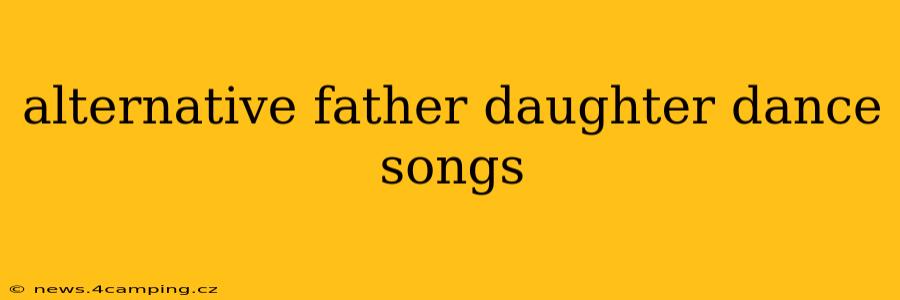 alternative father daughter dance songs
