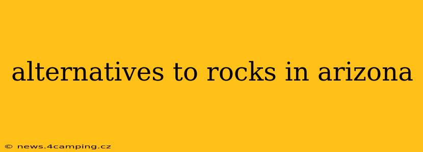 alternatives to rocks in arizona