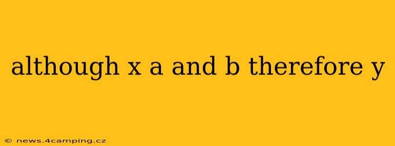 although x a and b therefore y