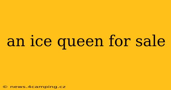 an ice queen for sale