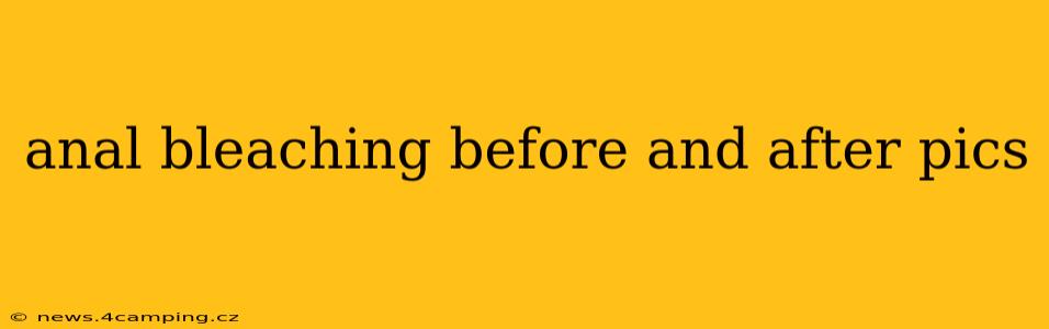 anal bleaching before and after pics