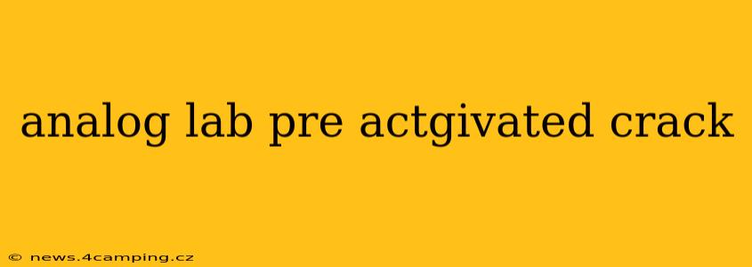 analog lab pre actgivated crack