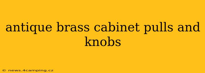 antique brass cabinet pulls and knobs
