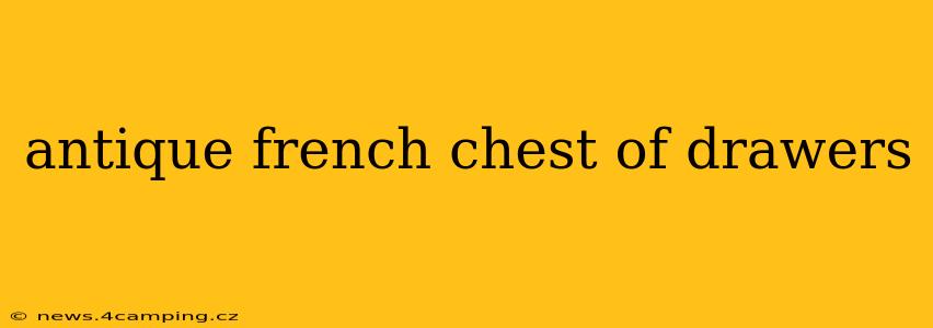 antique french chest of drawers