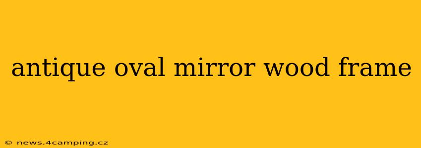 antique oval mirror wood frame