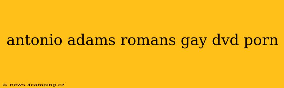 antonio adams romans gay dvd porn antonio adams romans gay dvd porn