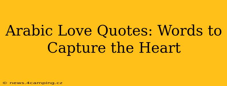 Arabic Love Quotes: Words to Capture the Heart