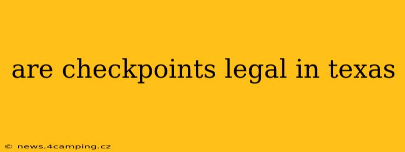 are checkpoints legal in texas