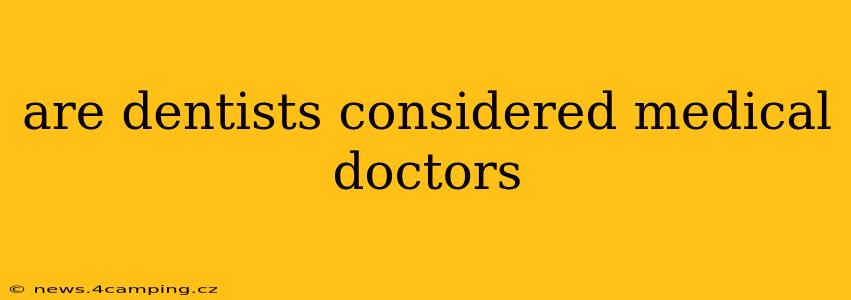 are dentists considered medical doctors