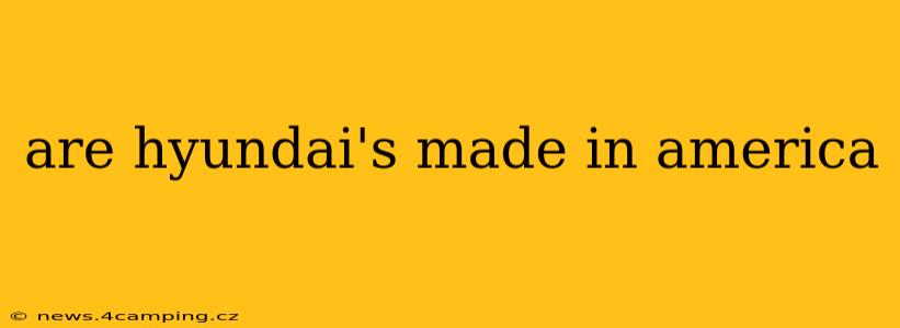 are hyundai's made in america
