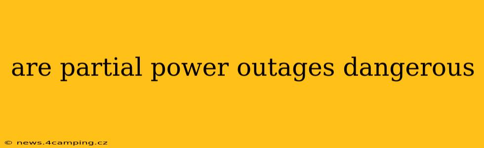 are partial power outages dangerous