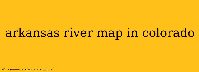 arkansas river map in colorado