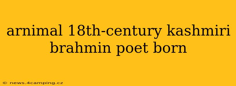 arnimal 18th-century kashmiri brahmin poet born