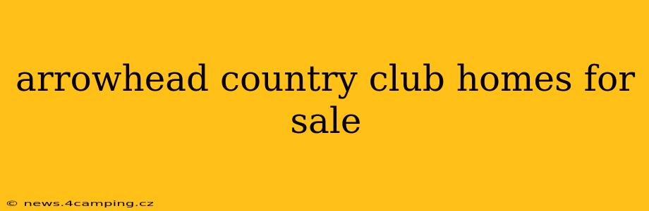 arrowhead country club homes for sale