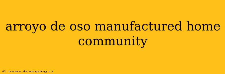 arroyo de oso manufactured home community