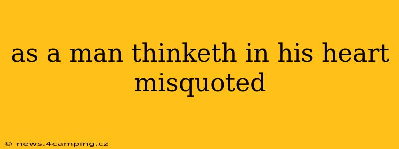 as a man thinketh in his heart misquoted