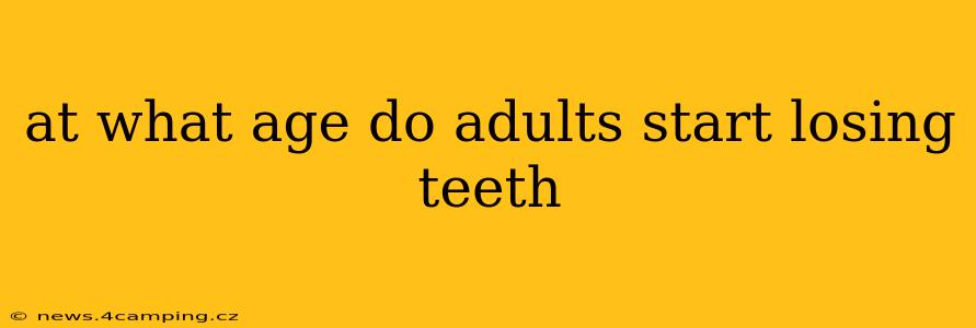 at what age do adults start losing teeth