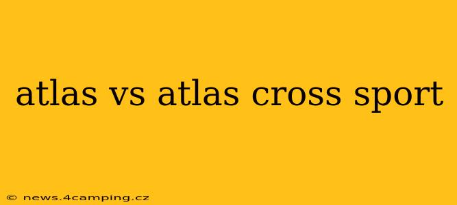 atlas vs atlas cross sport