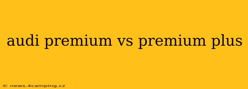 audi premium vs premium plus