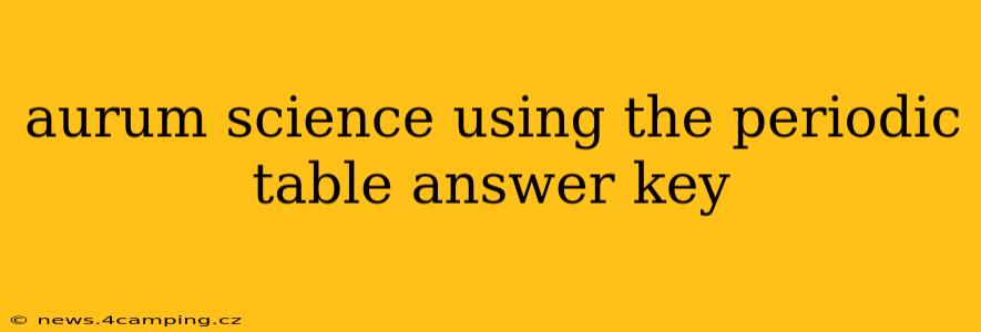 aurum science using the periodic table answer key