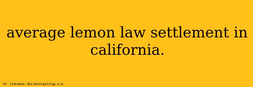 average lemon law settlement in california.