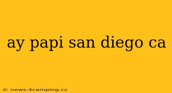 ay papi san diego ca