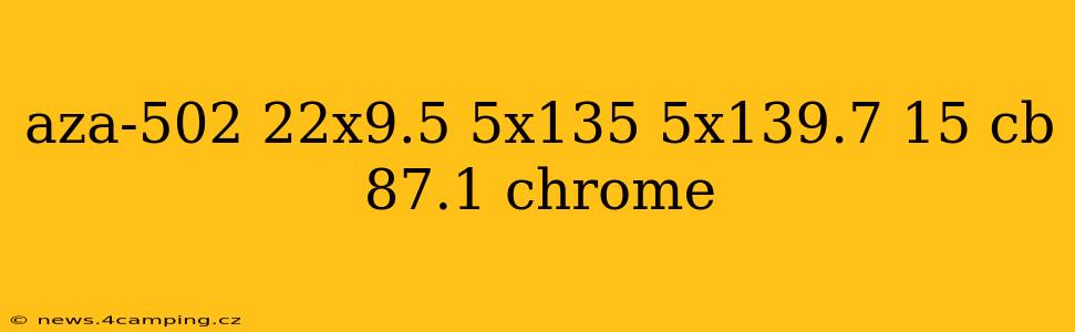 aza-502 22x9.5 5x135 5x139.7 15 cb 87.1 chrome