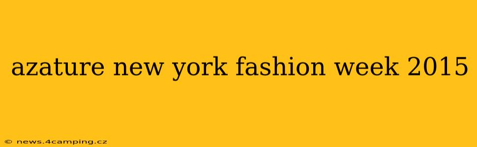 azature new york fashion week 2015