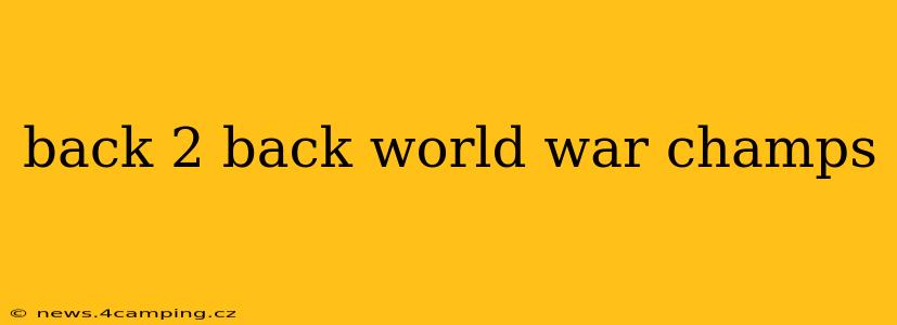 back 2 back world war champs