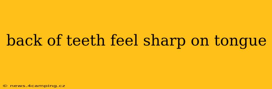 back of teeth feel sharp on tongue