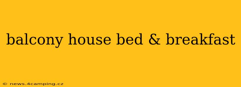balcony house bed & breakfast