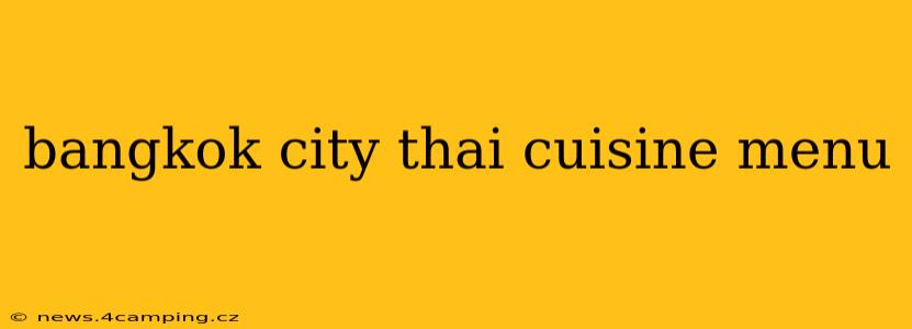bangkok city thai cuisine menu