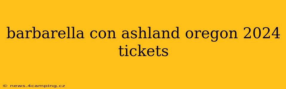 barbarella con ashland oregon 2024 tickets