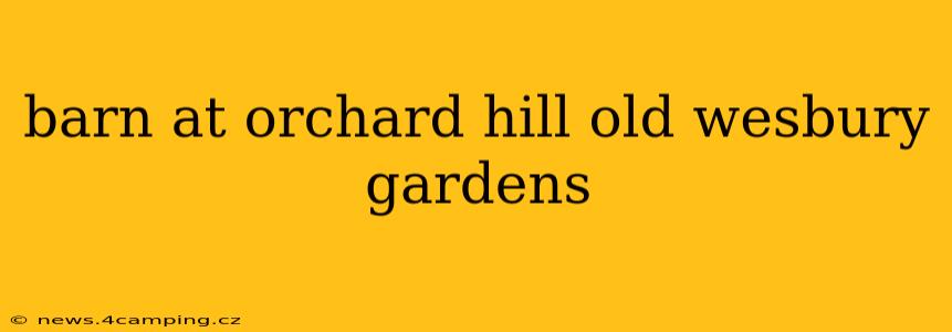 barn at orchard hill old wesbury gardens