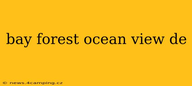 bay forest ocean view de