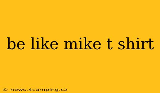 be like mike t shirt