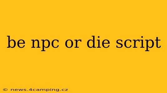 be npc or die script