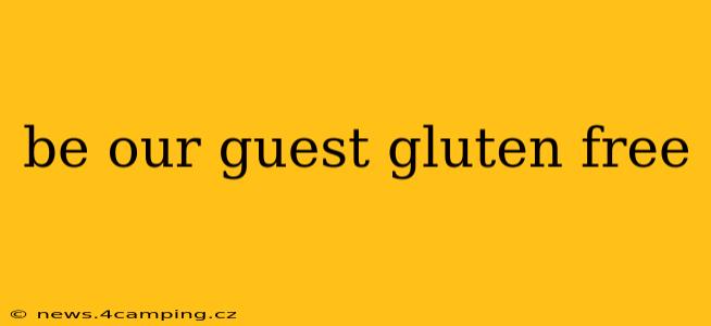 be our guest gluten free