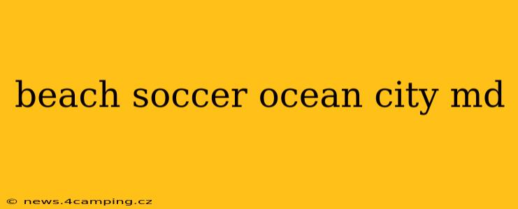 beach soccer ocean city md