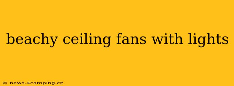 beachy ceiling fans with lights